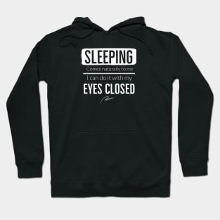 Sleeping Comes Naturally To Me I Can Do It With My Eyes Closed Hoodie